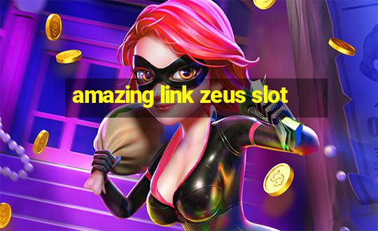 amazing link zeus slot