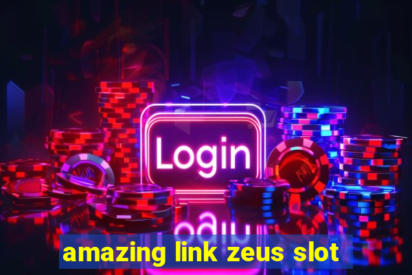 amazing link zeus slot