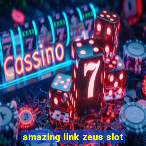 amazing link zeus slot