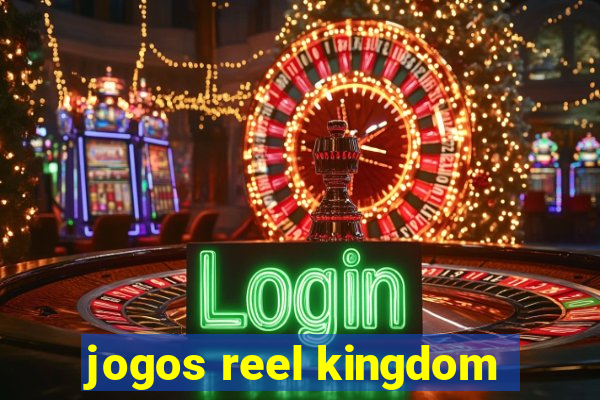 jogos reel kingdom