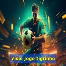 vicio jogo tigrinho