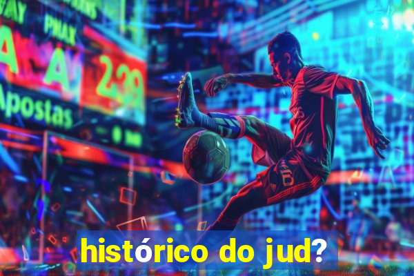 histórico do jud?