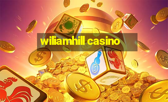 wiliamhill casino