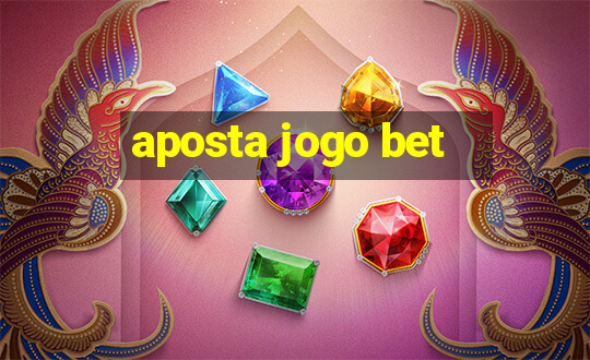 aposta jogo bet