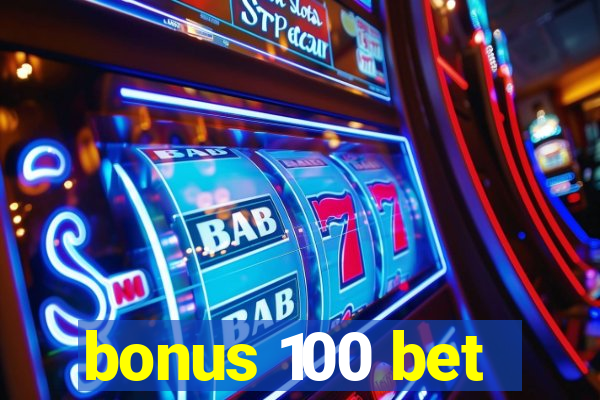 bonus 100 bet