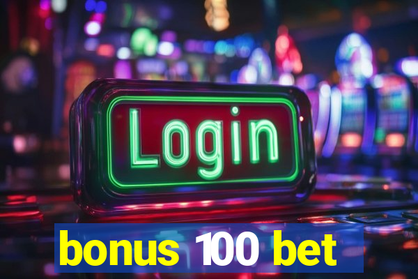 bonus 100 bet