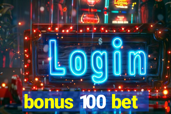 bonus 100 bet