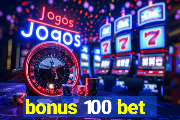 bonus 100 bet