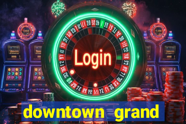 downtown grand casino and hotel las vegas