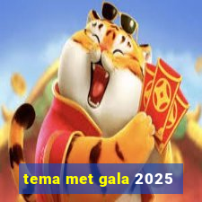 tema met gala 2025