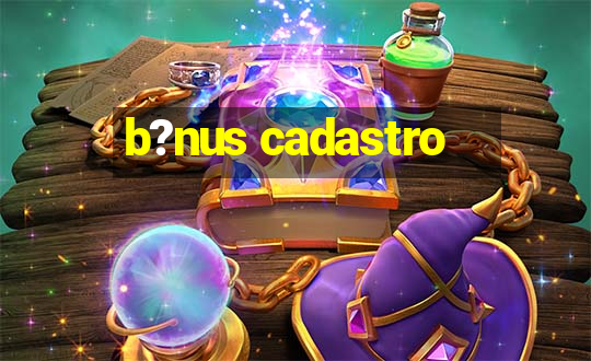 b?nus cadastro