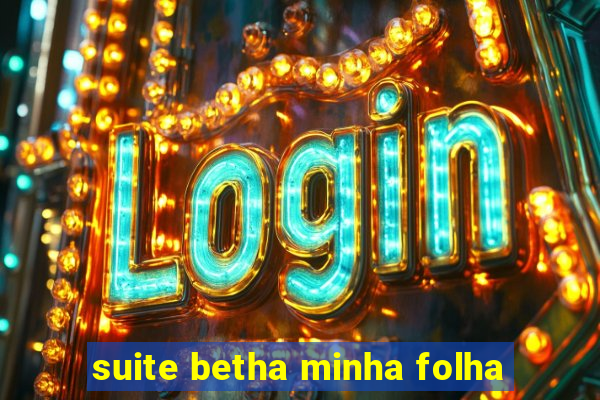 suite betha minha folha