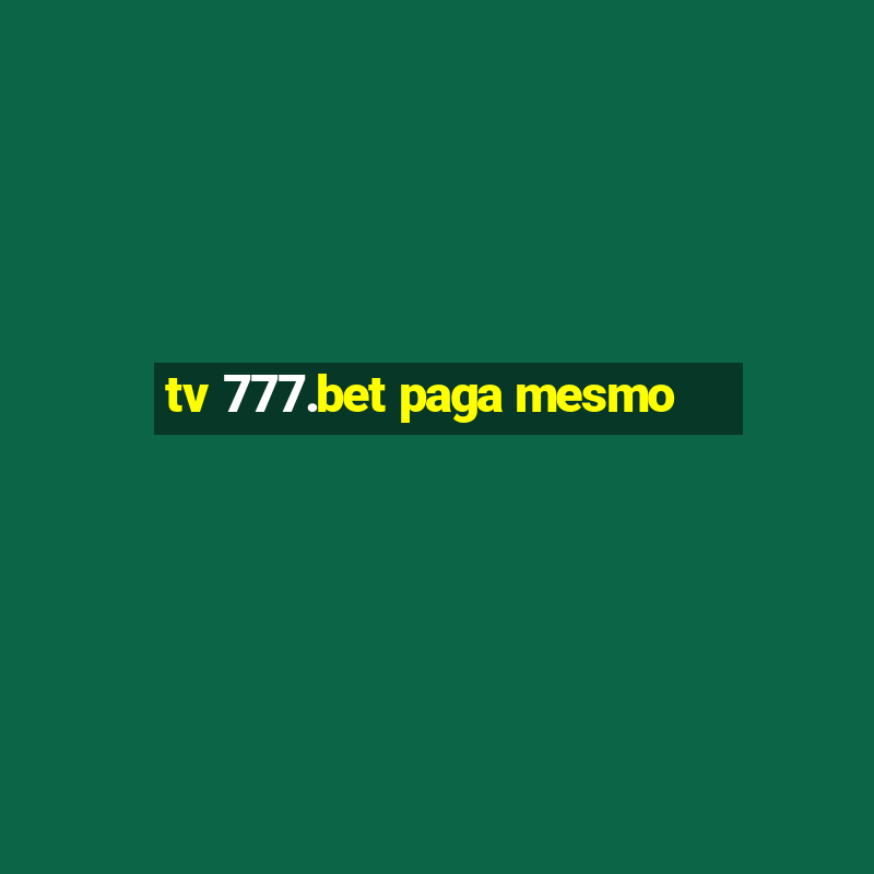 tv 777.bet paga mesmo