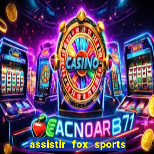 assistir fox sports 2 ao vivo