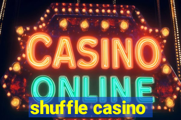 shuffle casino