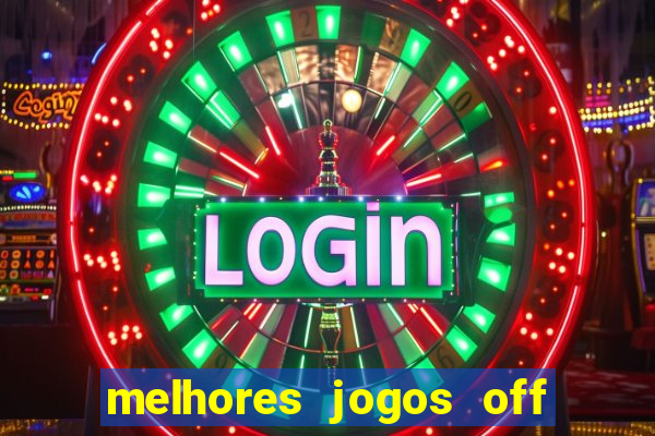 melhores jogos off line android