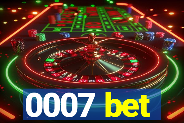 0007 bet