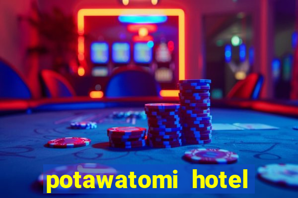 potawatomi hotel and casino