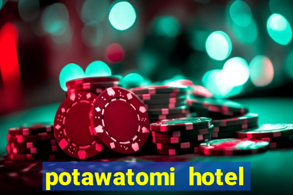 potawatomi hotel and casino