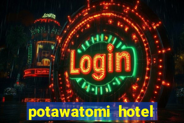 potawatomi hotel and casino