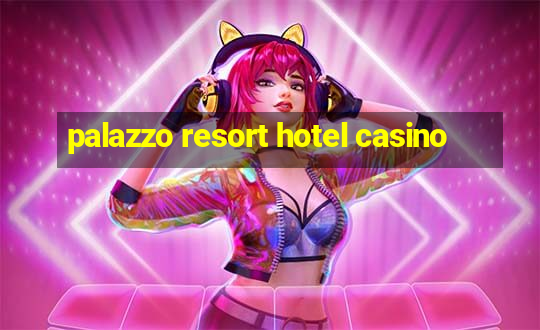 palazzo resort hotel casino