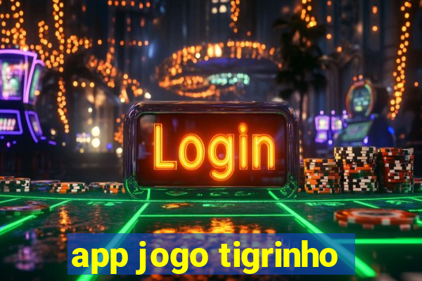 app jogo tigrinho