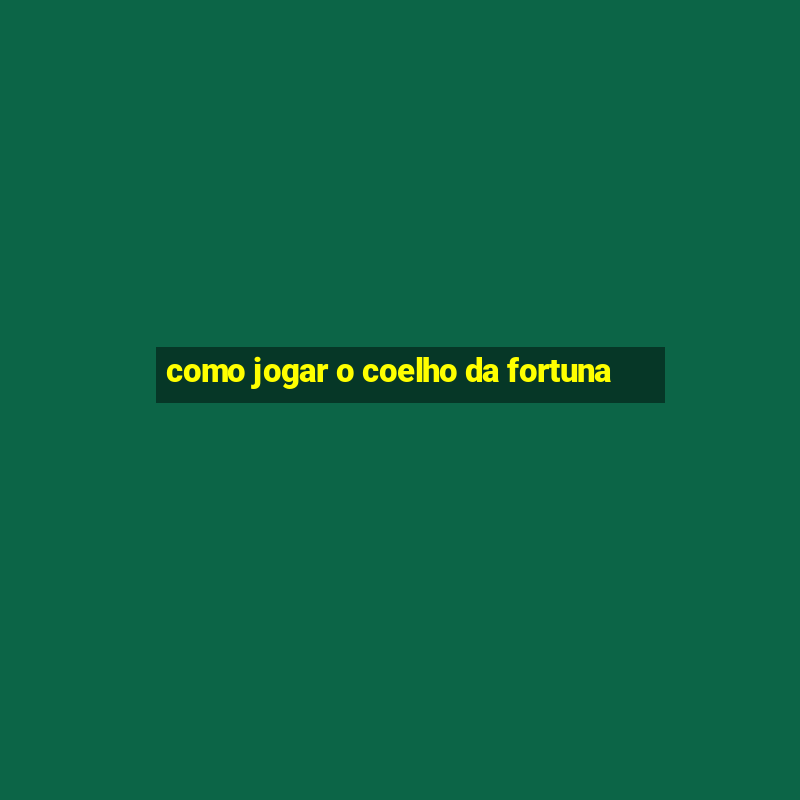 como jogar o coelho da fortuna