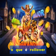 o que é rollover no jogo