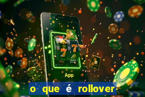 o que é rollover no jogo