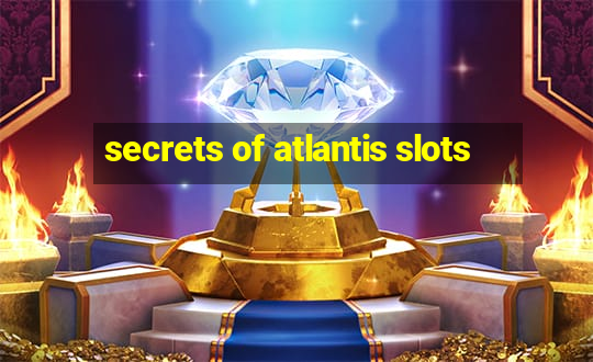 secrets of atlantis slots