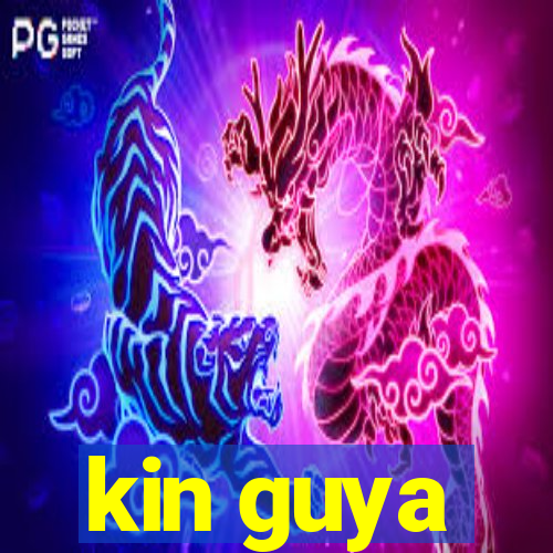 kin guya