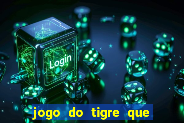 jogo do tigre que paga dinheiro de verdade