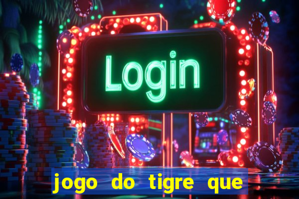 jogo do tigre que paga dinheiro de verdade