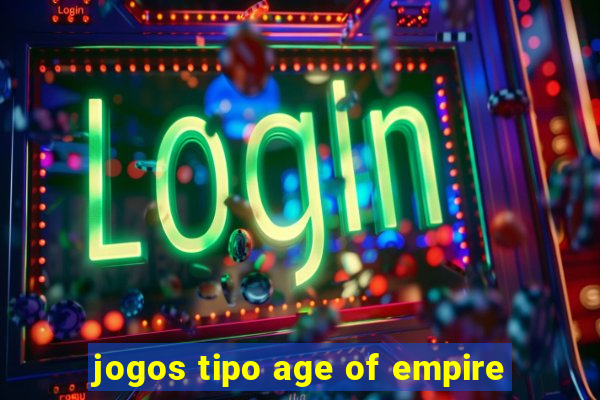 jogos tipo age of empire