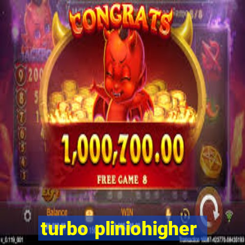 turbo pliniohigher