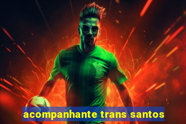 acompanhante trans santos