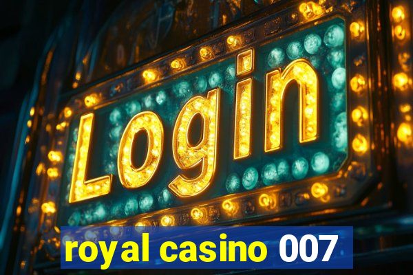 royal casino 007