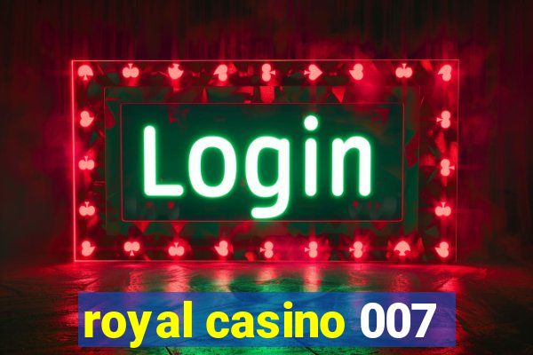 royal casino 007