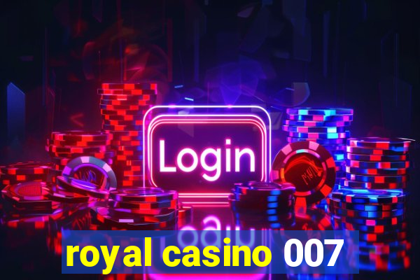 royal casino 007