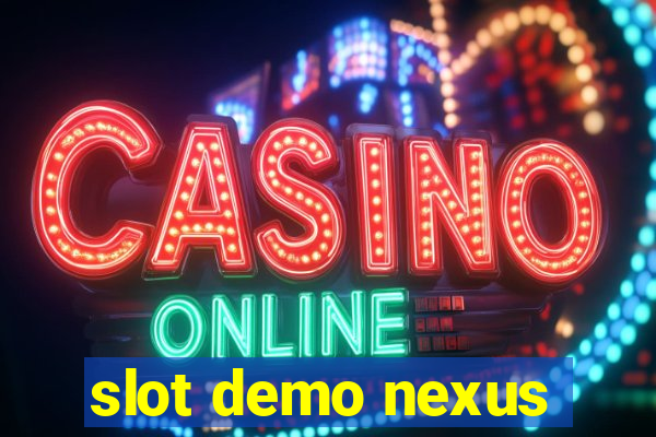 slot demo nexus