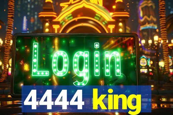 4444 king