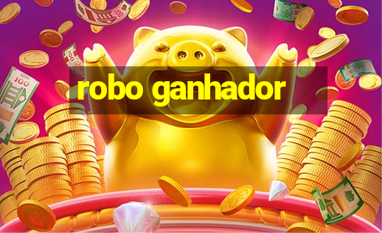 robo ganhador