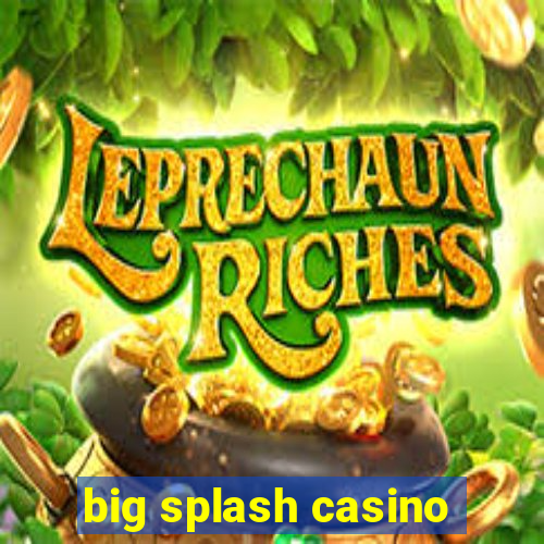 big splash casino