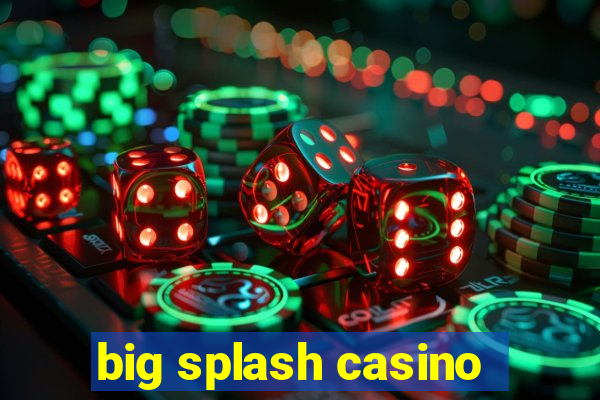 big splash casino