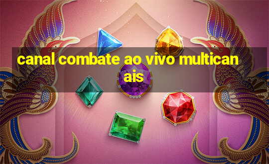 canal combate ao vivo multicanais