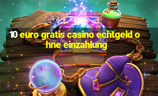 10 euro gratis casino echtgeld ohne einzahlung