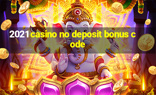 2021 casino no deposit bonus code