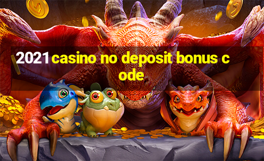 2021 casino no deposit bonus code