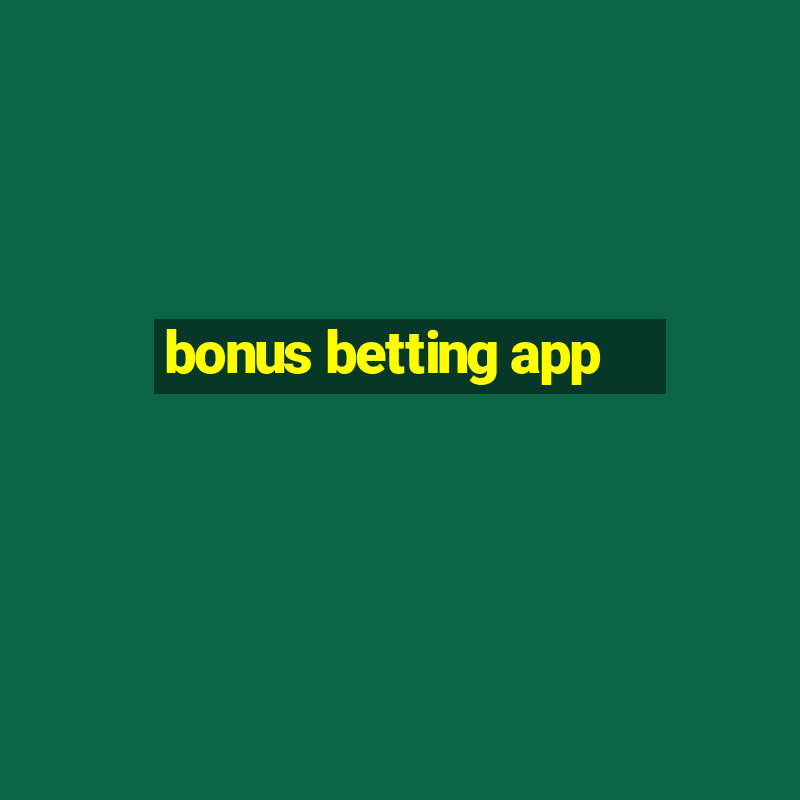 bonus betting app