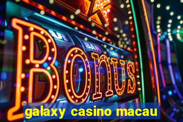 galaxy casino macau